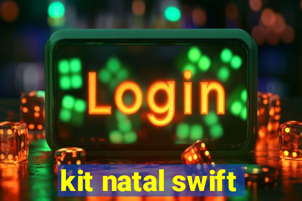 kit natal swift